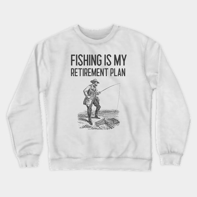 Fishing Is My Retirement Plan Crewneck Sweatshirt by Jitesh Kundra